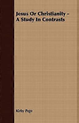 Jesus Or Christianity - A Study In Contrasts