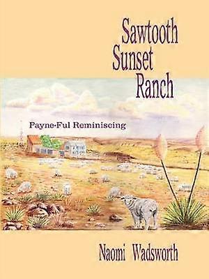 Sawtooth Sunset Ranch: Payne-Ful Reminiscing