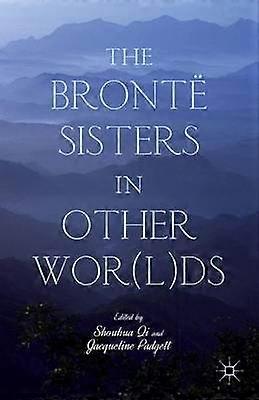 The Brontë Sisters in Other Wor(l)ds
