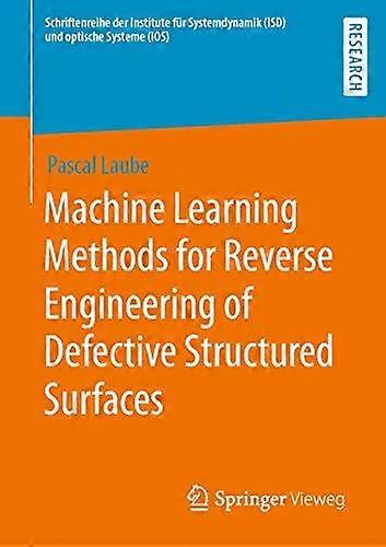 Machine Learning Methods For Reverse Engineering Of Defective Structured Surface by Pascal Laube Paperback