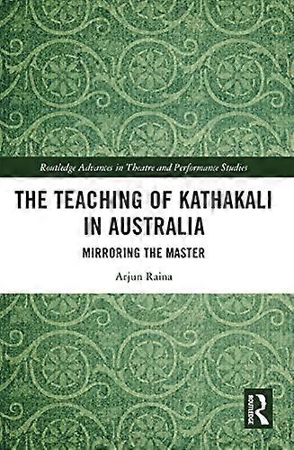 The Teaching of Kathakali in Australia: Mirroring the Master