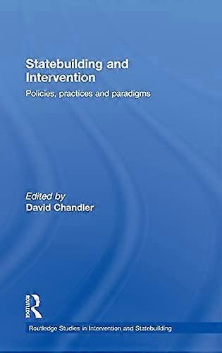 Statebuilding and Intervention: Policies Practices and Paradigms