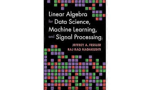 Linear Algebra for Data Science Machine Learning and Signal Processing
