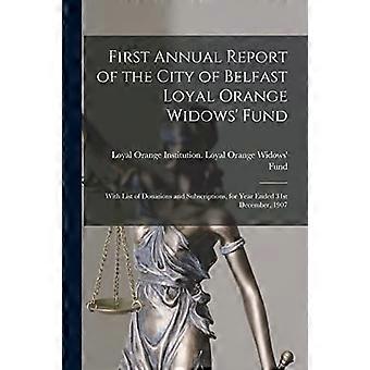 Erster Jahresbericht des Loyal Orange Widows' Fund der Stadt Belfast: mit einer Liste der Spenden und Subskriptionen, für das am 31. Dezember 1907 endende Jahr