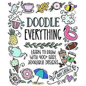 Doodle Everything!: Leer tekenen met meer dan 400 eenvoudige, schattige ontwerpen