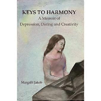 Schlüssel zur Harmonie: Memoiren über Depression, Wagemut und Kreativität