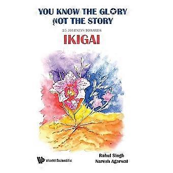Vous connaissez la gloire, pas l’histoire ! : 25 voyages vers l’Ikigai