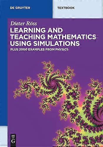Learning and Teaching Mathematics using Simulations Plus 2000 Examples from Physics