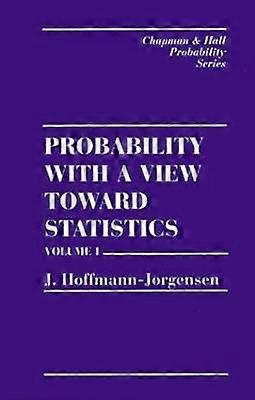 Probability With a View Towards Statistics Volume I