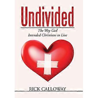 Undivided The Way God Intended Christians To Live - Rick Calloway - Hardcover - en Book