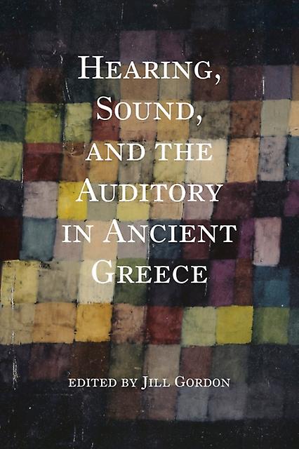 Hearing Sound And The Auditory In Ancient Greece Paperback Book