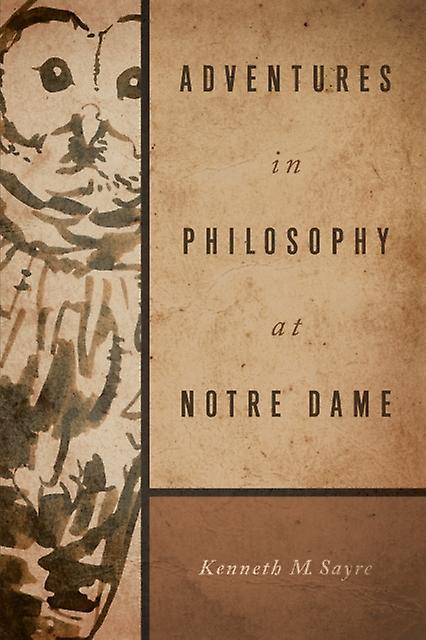 Adventures In Philosophy At Notre Dame by Kenneth M. Sayre Paperback Book