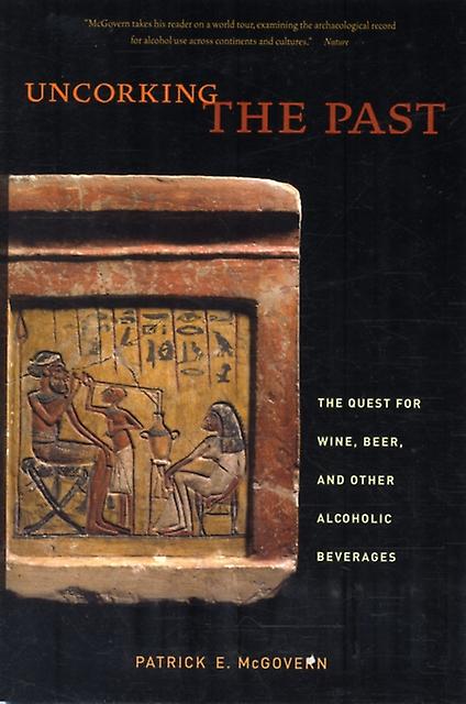 Uncorking The Past - Patrick E. McGovern - Food and drink: alcoholic beverages University of California Press (Paperback)