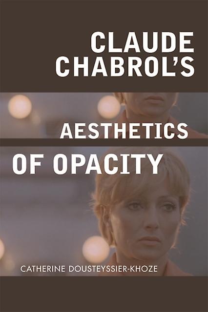 Claude Chabrols Aesthetics Of Opacity by DousteyssierKhoze & Catherine Reader in French & Durham University Paperback