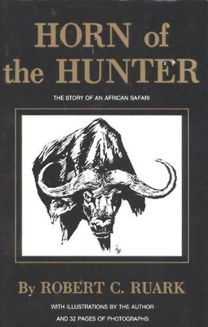 Horn Of The Hunter by R. Ruark Hardback Book