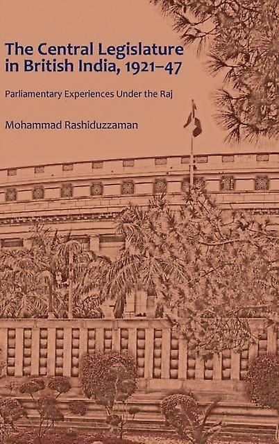The Central Legislature In British India 192147 by Mohammad Rashiduzzaman Paperback Book