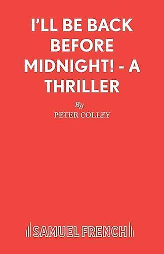 I'll Be Back Before Midnight - Acting Edition S. - Peter Colley - Plays, playscripts - Samuel French Ltd - Paperback