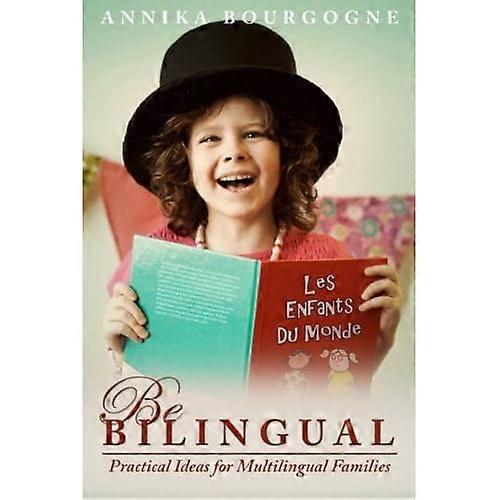 Be Bilingual - Practical Ideas for Multilingual Families
