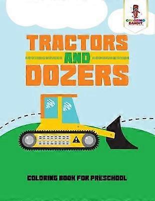 Tractors and Dozers  Coloring Book for Preschool