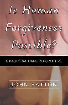 IS HUMAN FORGIVENESS POSSIBLE?