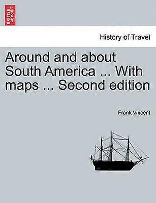 Around and about South America  With maps  Second edition