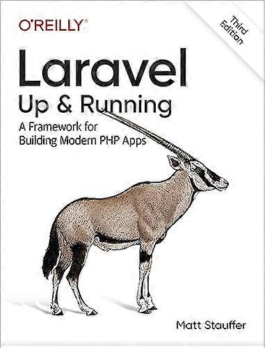 Laravel: Up & Running: A Framework for Building Modern PHP Apps