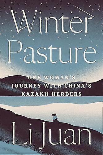 Winter Pasture: One Womans Journey with Chinas Kazakh Herders