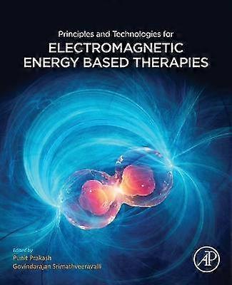 Principles and Technologies for Electromagnetic Energy Based Therapies