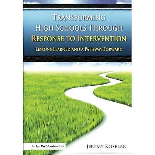 Transforming High Schools Through Rti: Lessons Learned and a Pathway Forward