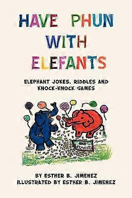 Have Phun With Elefants Elephant Jokes Riddles and KnockKnock Games