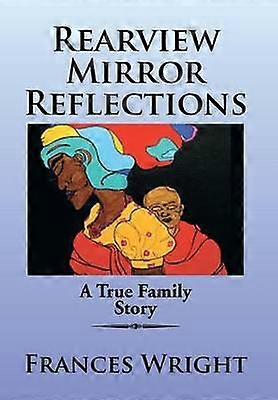 Rearview Mirror Reflections A True Family Story