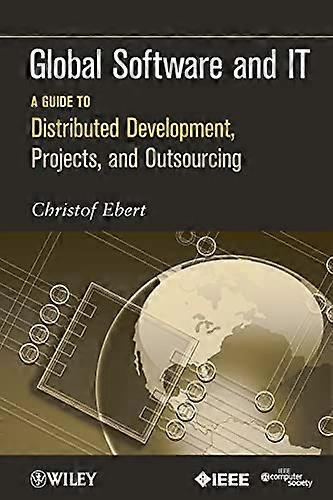 Global Software and IT: A Guide to Distributed Development Projects and Outsourcing
