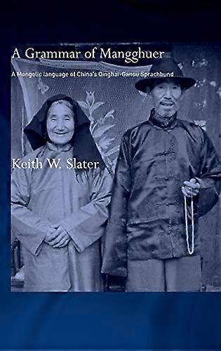 A Grammar of Mangghuer: A Mongolic Language of Chinas Qinghai Gansu Sprachbund