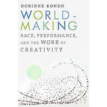 Worldmaking Race Performance and the Work of Creativity