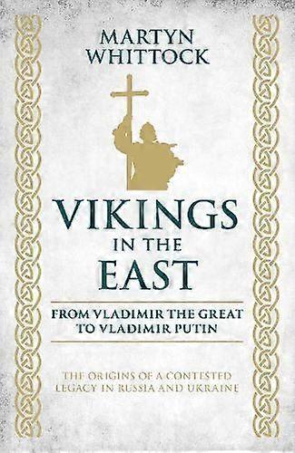 Vikings In The East - Martyn Whittock - European history - Biteback Publishing - Hardback