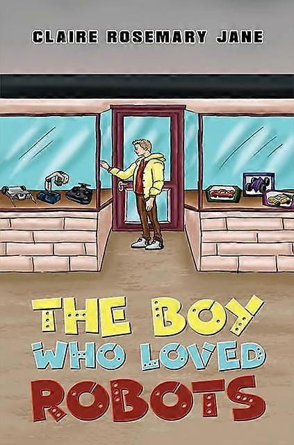 The Boy Who Loved Robots by Claire Rosemary Jane Paperback