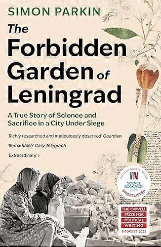 The Forbidden Garden of Leningrad: A True Story of Science and Sacrifice in a City under Siege