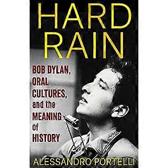 Harde regen: Bob Dylan, orale culturen en de betekenis van geschiedenis (The Columbia Oral History Series)