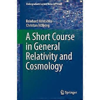 Ein Kurzkurs in der Allgemeinen Relativitätstheorie und Kosmologie (Vorlesungsskript in Physik)