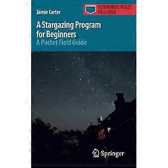 A Stargazing Program for Beginners: A Pocket Field Guide (Astronomer's Pocket Field Guide)