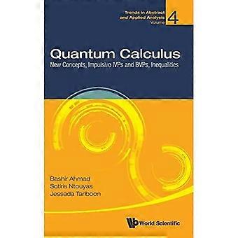 Quantum Calculus: Nieuwe Concepten, Impulsieve Ivps en Bvps, Ongelijkheden (Trends in Abstracte en Toegepaste Analyse)