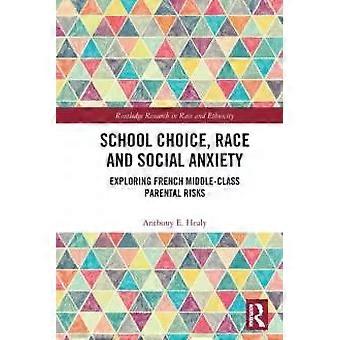 School Choice Race And Social Anxiety Exploring French Middle-class Parental - Anthony E. Healy