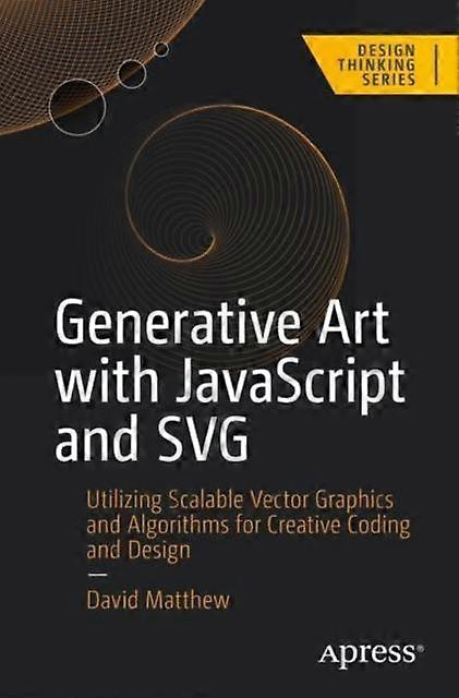 Generative Art With Javascript And Svg Utilizing Scalable Vector Graphics And Al - David Matthew - Paperback - en Book