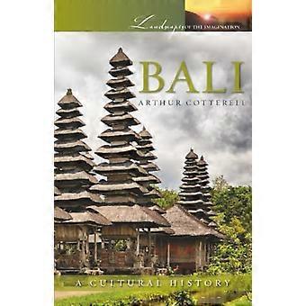 Bali : Une histoire culturelle (paysages de l’Imagination)