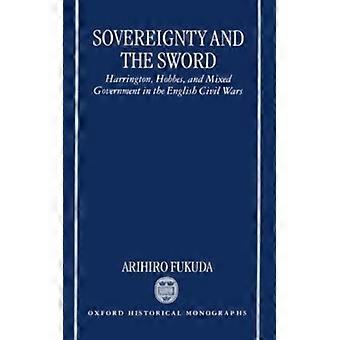 Soberania e a Espada: Harrington, Hobbes e o Governo Misto no Oriente - Arihiro Fukuda - Capa Dura - Livro em Inglês - História