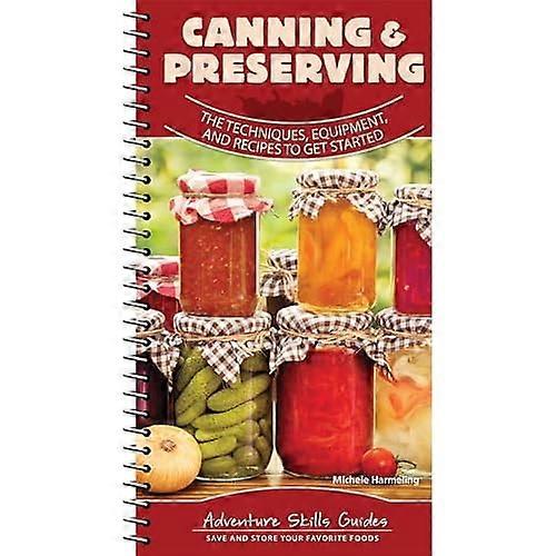 Canning & Preserving: the Techniques, Equipment, and Recipes to Get Started