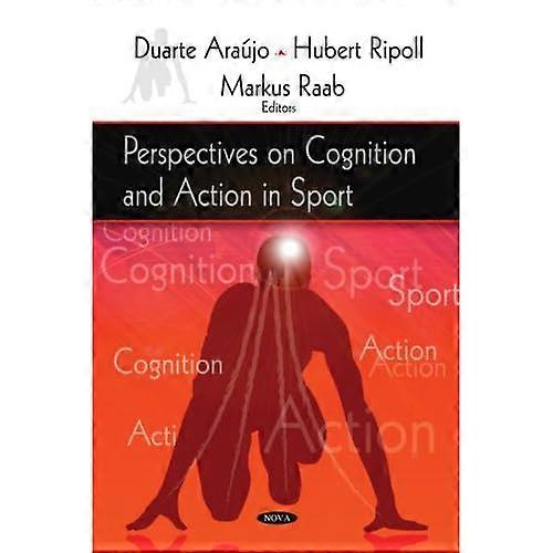 Perspectives on Cognition and Action in Sport