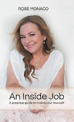 An Inside Job A practical guide to finding your true self
