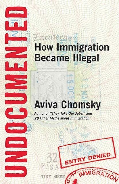 Undocumented - Aviva Chomsky - Migration, immigration and emigration - Beacon Press - Paperback