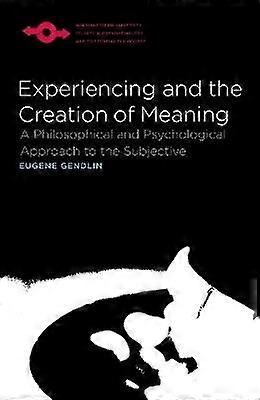 Experiencing and the Creation of Meaning